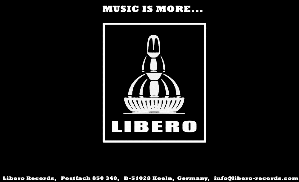 Music is more... Libero Records, Postfach 850 340, 51028 Köln, Germany